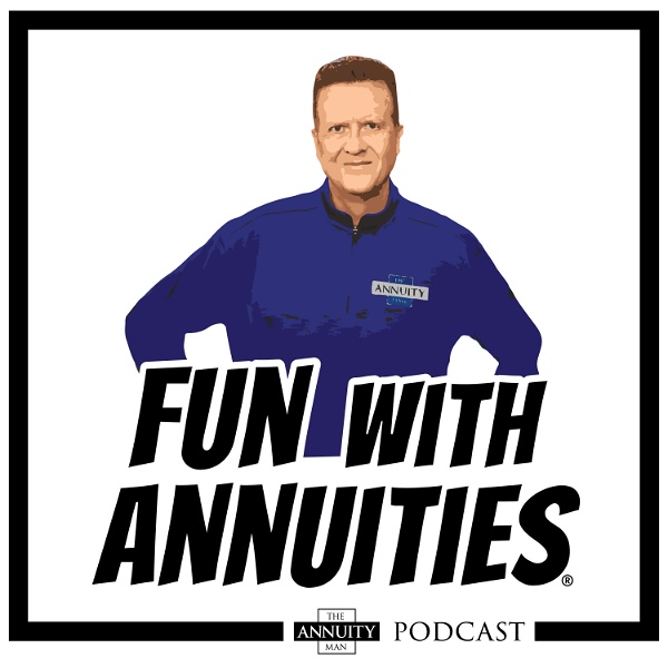 Artwork for “Fun With Annuities” The Annuity Man Podcast