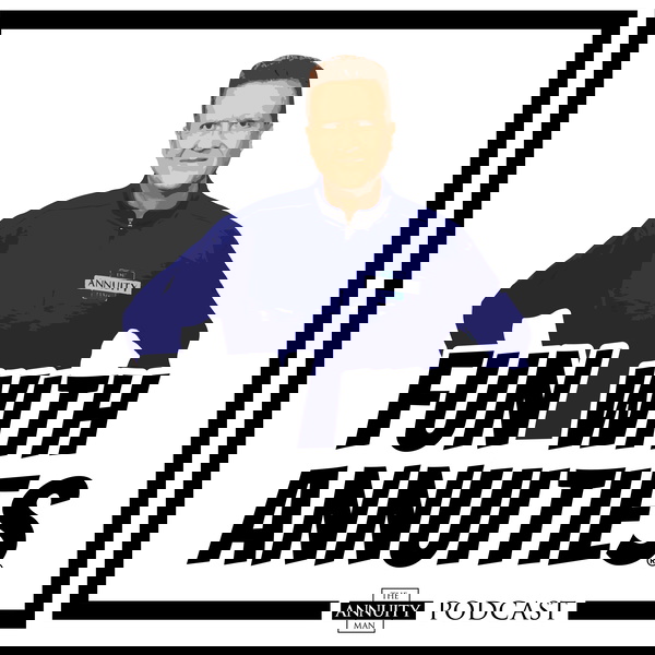 Artwork for “Fun With Annuities” The Annuity Man Podcast