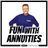 “Fun With Annuities” The Annuity Man Podcast