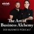 The Art of Business Alchemy - Der Business Podcast - Positionierung, Kundengewinnung, Marketing und Mindset