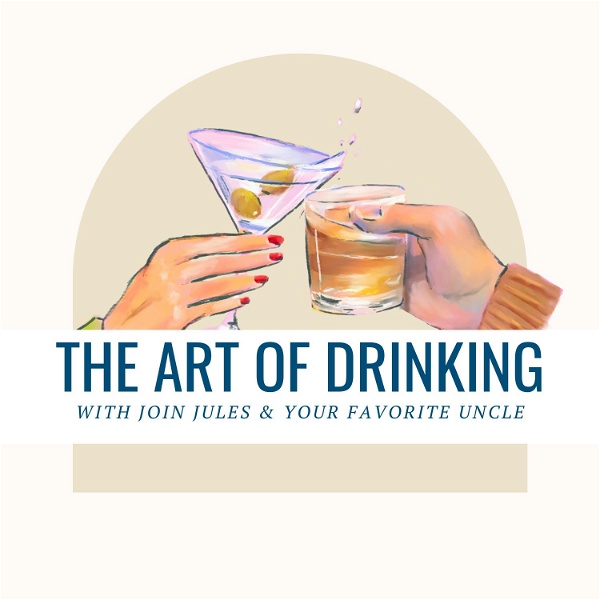 Artwork for The Art of Drinking with Join Jules and Your Favorite Uncle