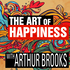 The Art of Happiness with Arthur Brooks