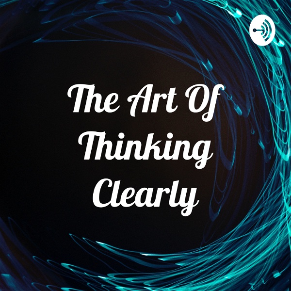 Artwork for The Art Of Thinking Clearly