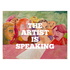 The Artist Is Speaking