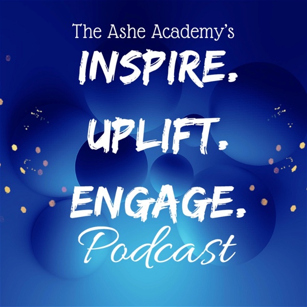 Artwork for The Ashe Academy's Inspire. Uplift. Engage. Podcast