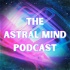 The Astral Mind Podcast