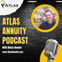 The Atlas Annuity Podcast