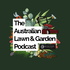 The Australian Lawn & Garden Podcast