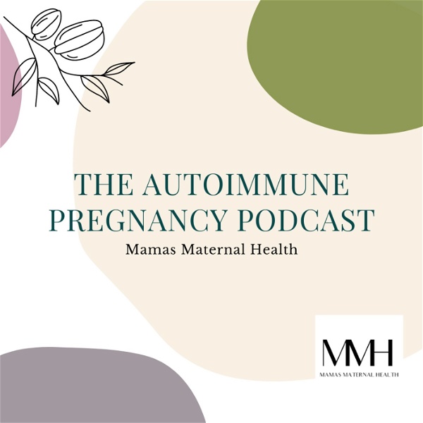 Artwork for The Autoimmune Pregnancy Podcast: Mamas Maternal Health