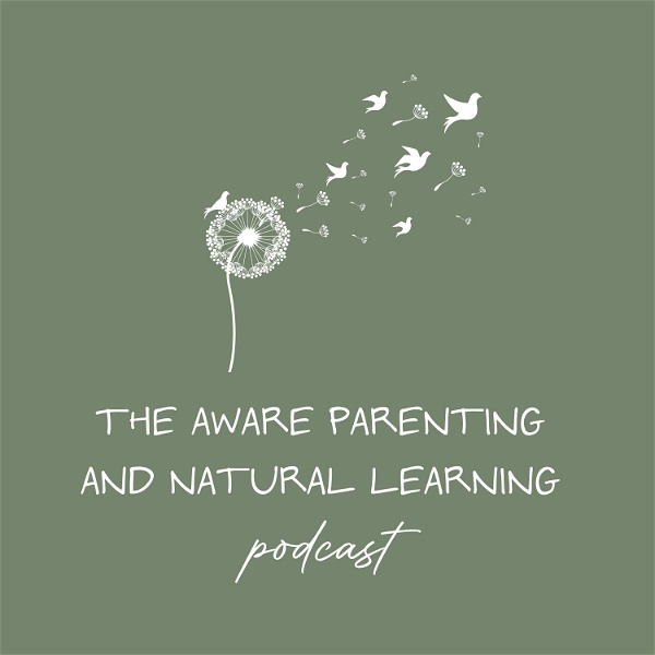 Artwork for The Aware Parenting and Natural Learning Podcast
