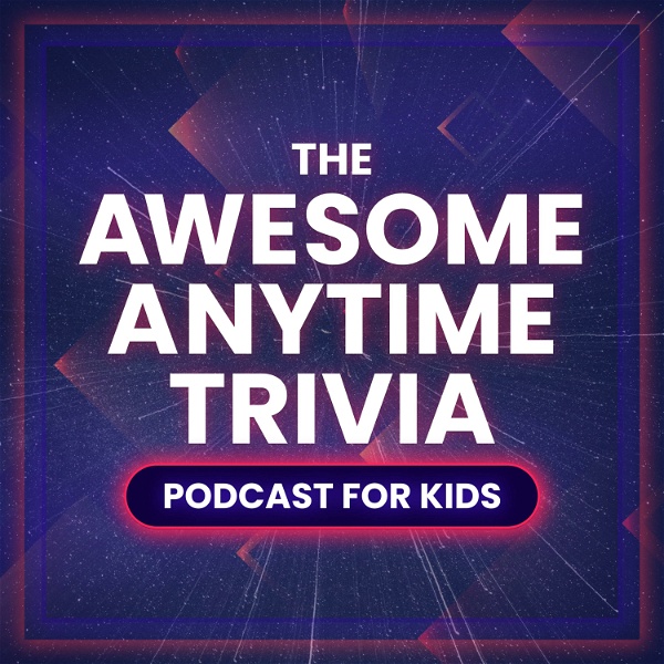 Artwork for The Awesome Anytime Trivia Podcast for Kids