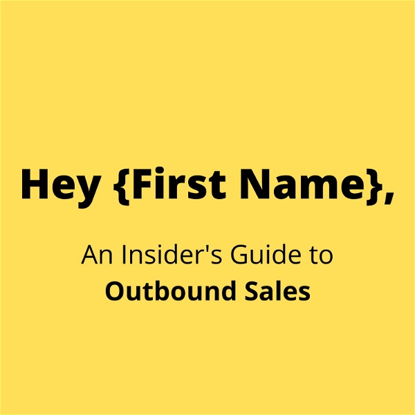 Artwork for Hey {First Name}, An Insider's Guide to Outbound Sales