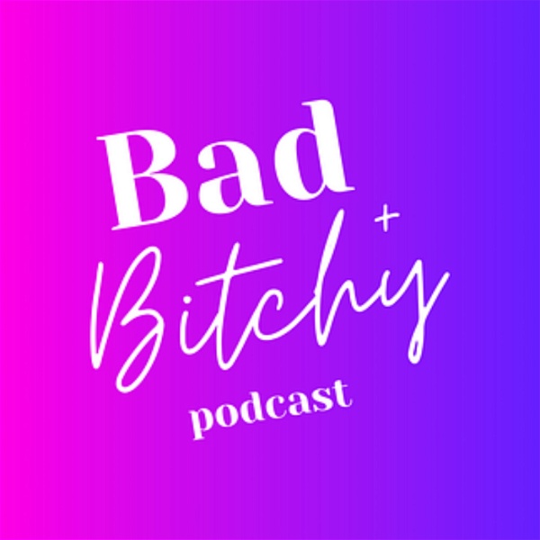 Artwork for The Bad + B*tchy Podcast