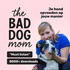 The Bad Dog Mom