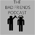 The Bad Friends Podcast
