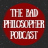 The Bad Philosopher Podcast