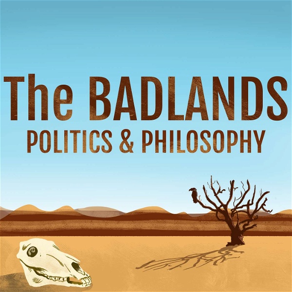 Artwork for The Badlands Politics & Philosophy Podcast