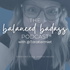 The Balanced Badass Podcast®
