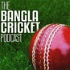 The Bangla Cricket Podcast