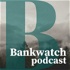 The Bankwatch Podcast
