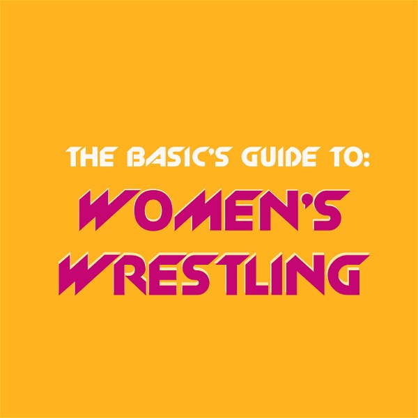 Artwork for The Basic's Guide to: Women's Wrestling