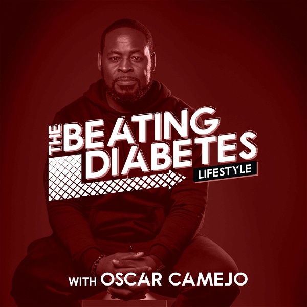 Artwork for The Beating Diabetes Lifestyle Podcast With Oscar Camejo
