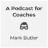 A Podcast for Coaches