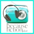 The Because Fiction Podcast