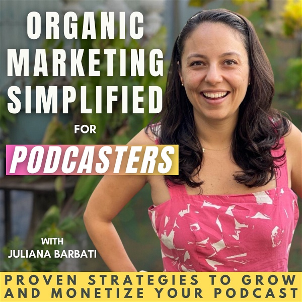 Artwork for Organic Marketing Simplified: Master podcast marketing, fuel podcast growth, and make money podcasting!