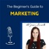 The Beginner's Guide to Marketing