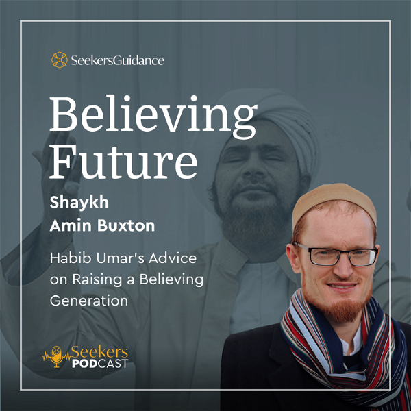 Artwork for The Believing Future: Habib Umar's Advice on Raising a Believing Generation