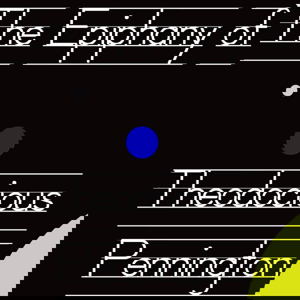 Artwork for The Best Comedy Never Made: Epiphany of Theodocious Pennington