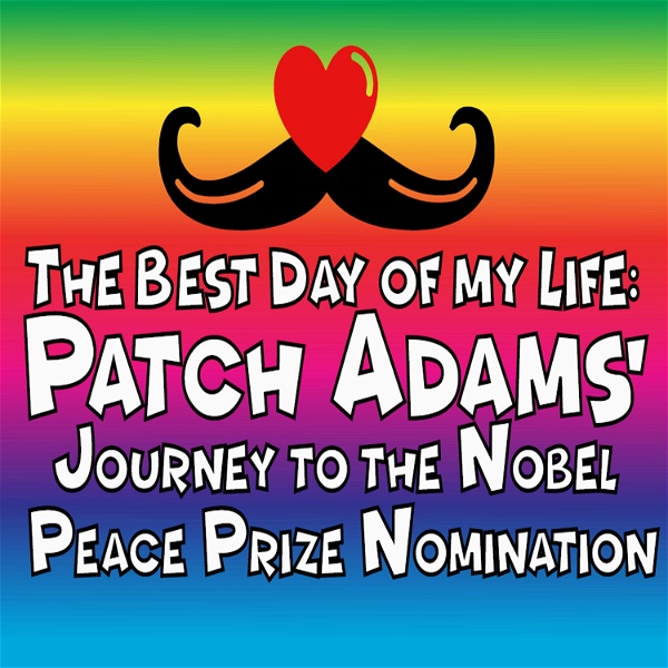 Artwork for The Best Day of My Life: Patch Adams' Journey to the Nobel Peace Prize Nomination