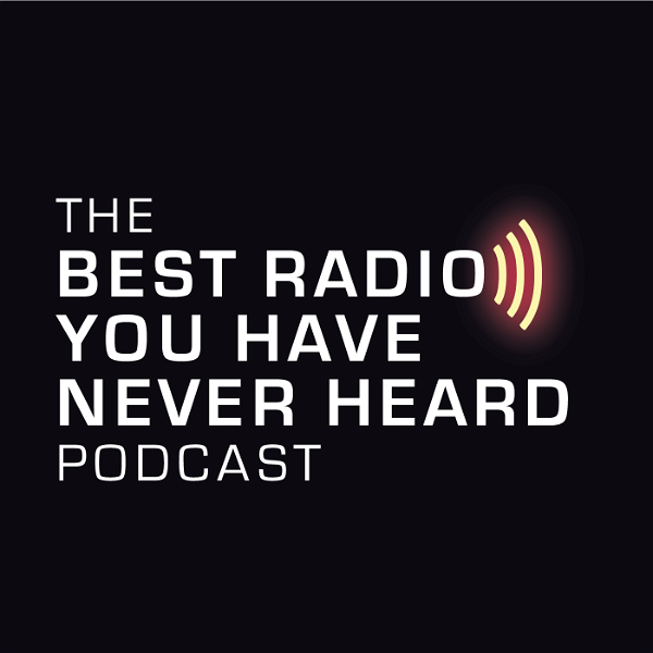 Artwork for The Best Radio You Have Never Heard Podcast