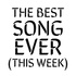 The Best Song Ever (This Week)