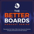 The Better Boards Podcast Series