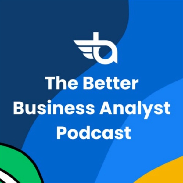 Artwork for The Better Business Analyst Podcast