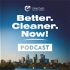 The Better. Cleaner. Now! Podcast