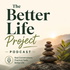 The Better Life Project podcast