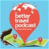 The Better Travel Podcast