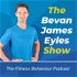The Bevan James Eyles Show - The Fitness Behaviour Podcast