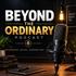The beyond the ordinary’s Podcast