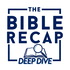 The Bible Recap Deep Dive