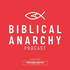 The Biblical Anarchy Podcast