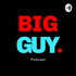 The Big Guy Podcast