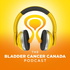 The Bladder Cancer Canada Podcast