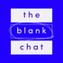 The Blank Chat