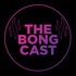 The Bong Cast