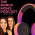 The Bonus Moms Podcast