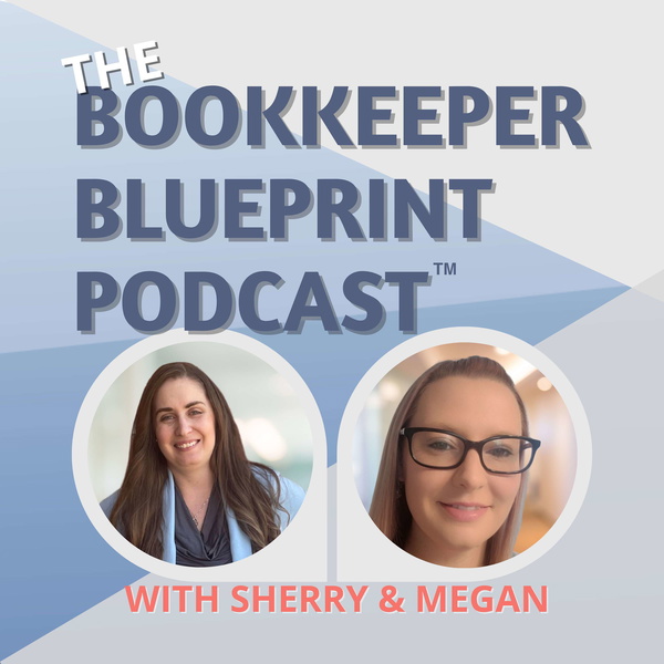 Artwork for The Bookkeeper Blueprint Podcast™ with Sherry & Megan